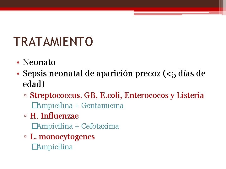 TRATAMIENTO • Neonato • Sepsis neonatal de aparición precoz (<5 días de edad) ▫