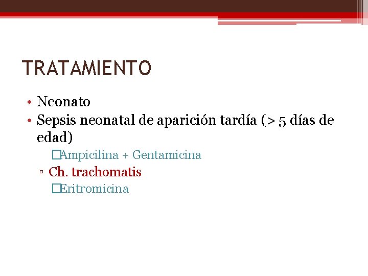 TRATAMIENTO • Neonato • Sepsis neonatal de aparición tardía (> 5 días de edad)