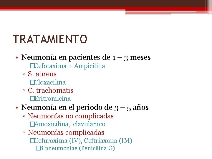 TRATAMIENTO • Neumonía en pacientes de 1 – 3 meses �Cefotaxima + Ampicilina ▫