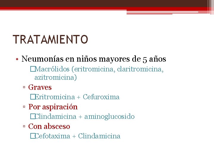 TRATAMIENTO • Neumonías en niños mayores de 5 años �Macrólidos (eritromicina, claritromicina, azitromicina) ▫