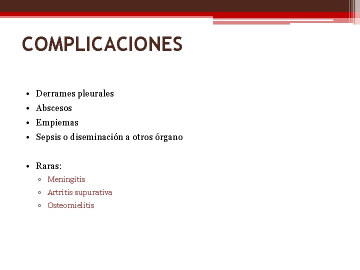 COMPLICACIONES • Derrames pleurales • Abscesos • Empiemas • Sepsis o diseminación a otros