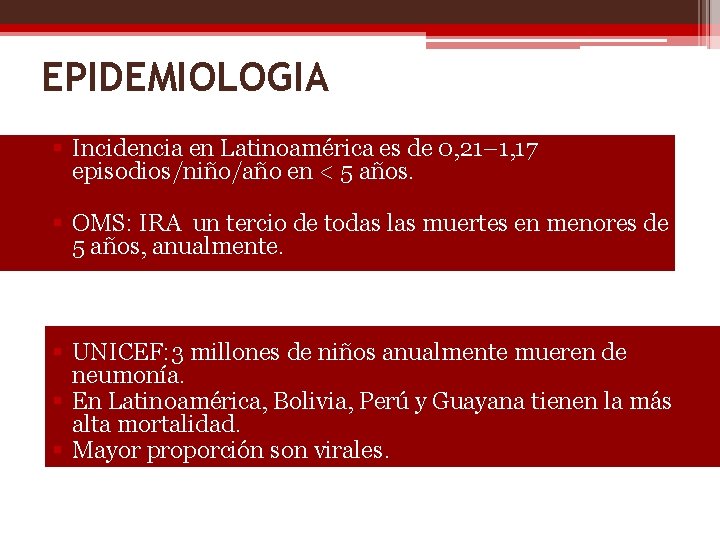 EPIDEMIOLOGIA § Incidencia en Latinoamérica es de 0, 21– 1, 17 episodios/niño/año en <
