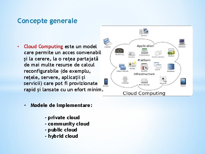 Concepte generale • Cloud Computing este un model care permite un acces convenabil și