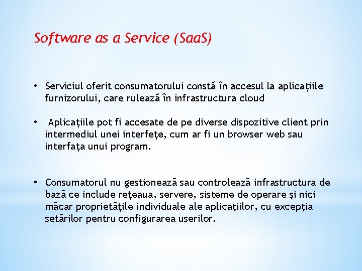 Software as a Service (Saa. S) • Serviciul oferit consumatorului constă în accesul la