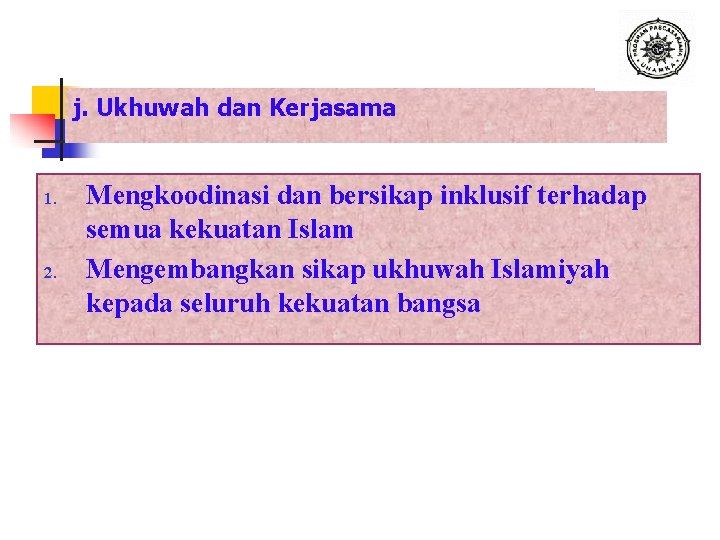 j. Ukhuwah dan Kerjasama 1. 2. Mengkoodinasi dan bersikap inklusif terhadap semua kekuatan Islam