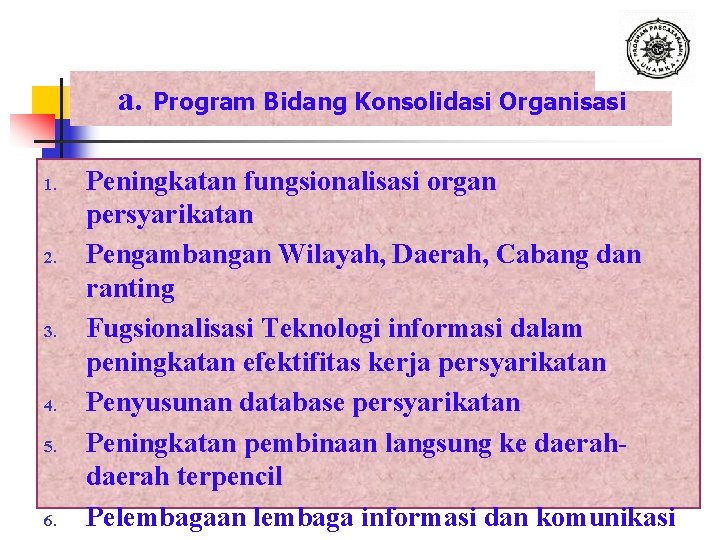 a. Program Bidang Konsolidasi Organisasi 1. 2. 3. 4. 5. 6. Peningkatan fungsionalisasi organ