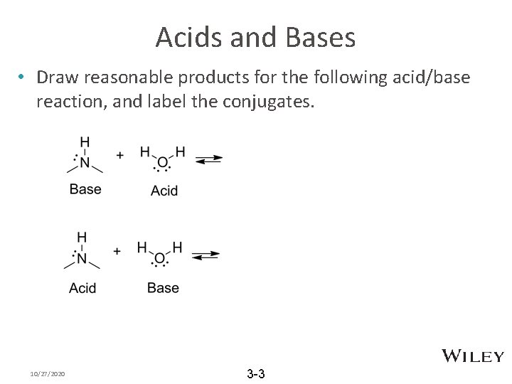 Acids and Bases • Draw reasonable products for the following acid/base reaction, and label