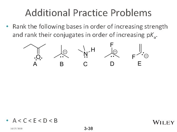 Additional Practice Problems • Rank the following bases in order of increasing strength and