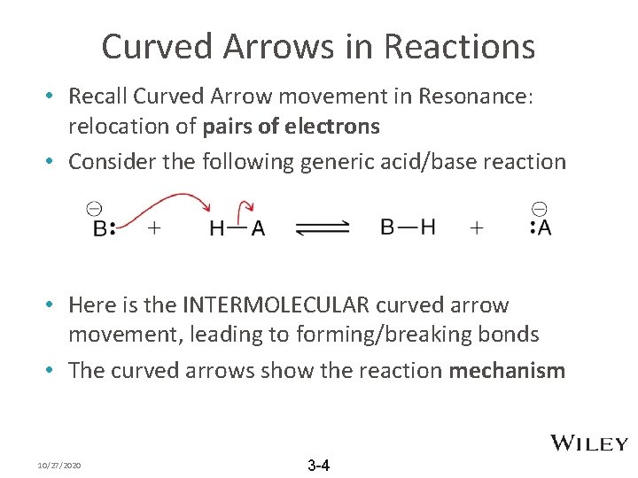 Curved Arrows in Reactions • Recall Curved Arrow movement in Resonance: relocation of pairs