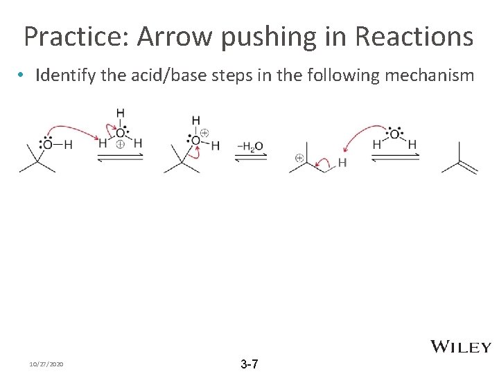 Practice: Arrow pushing in Reactions • Identify the acid/base steps in the following mechanism