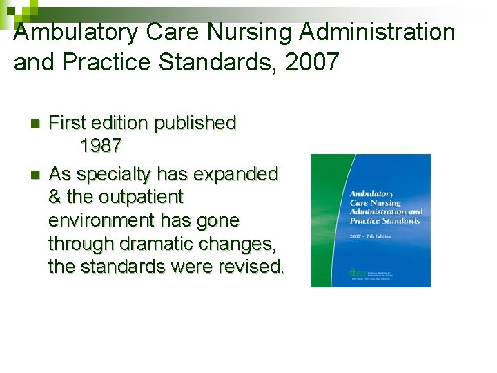 Ambulatory Care Nursing Administration and Practice Standards, 2007 n n First edition published 1987 Ambulatory Care Nursing Administration and Practice Standards, 2007 n n First edition published 1987