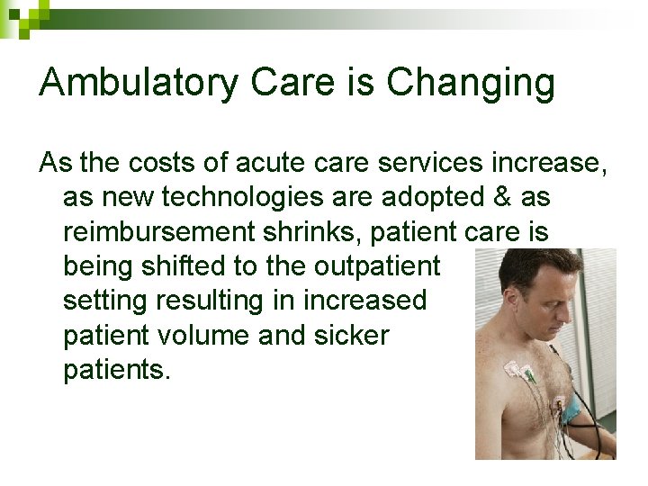 Ambulatory Care is Changing As the costs of acute care services increase, as new Ambulatory Care is Changing As the costs of acute care services increase, as new