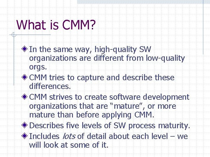 What is CMM? In the same way, high-quality SW organizations are different from low-quality
