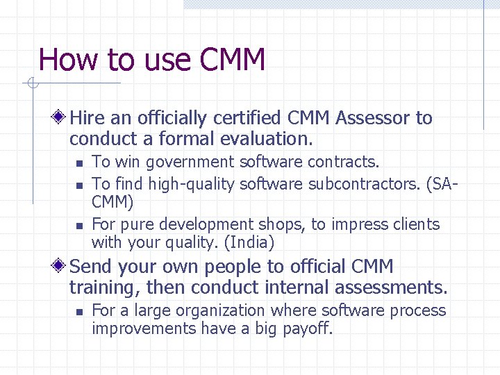 How to use CMM Hire an officially certified CMM Assessor to conduct a formal