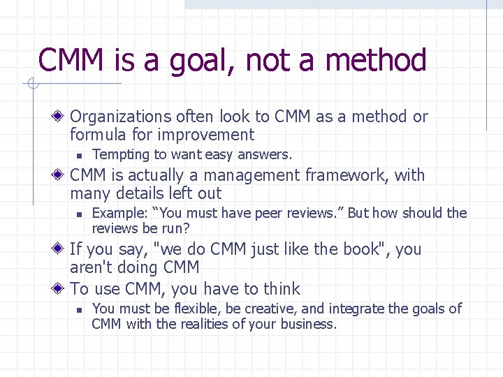CMM is a goal, not a method Organizations often look to CMM as a
