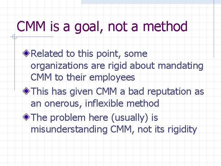 CMM is a goal, not a method Related to this point, some organizations are