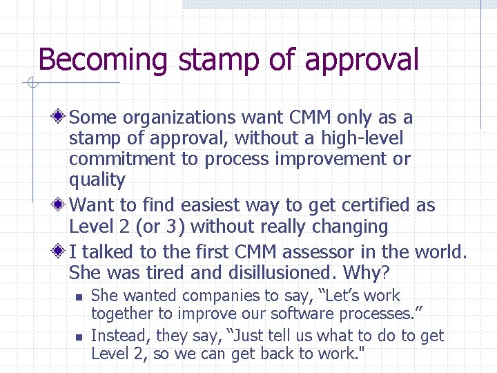 Becoming stamp of approval Some organizations want CMM only as a stamp of approval,