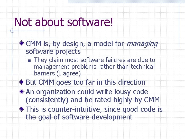 Not about software! CMM is, by design, a model for managing software projects n