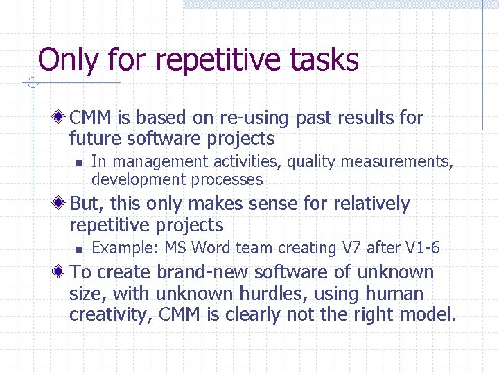 Only for repetitive tasks CMM is based on re-using past results for future software