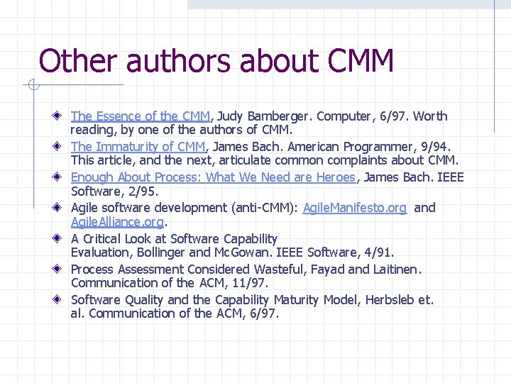 Other authors about CMM The Essence of the CMM, Judy Bamberger. Computer, 6/97. Worth