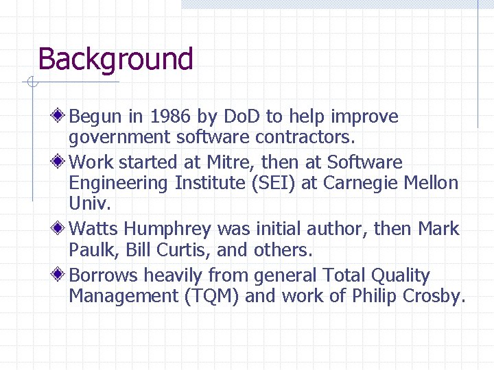 Background Begun in 1986 by Do. D to help improve government software contractors. Work