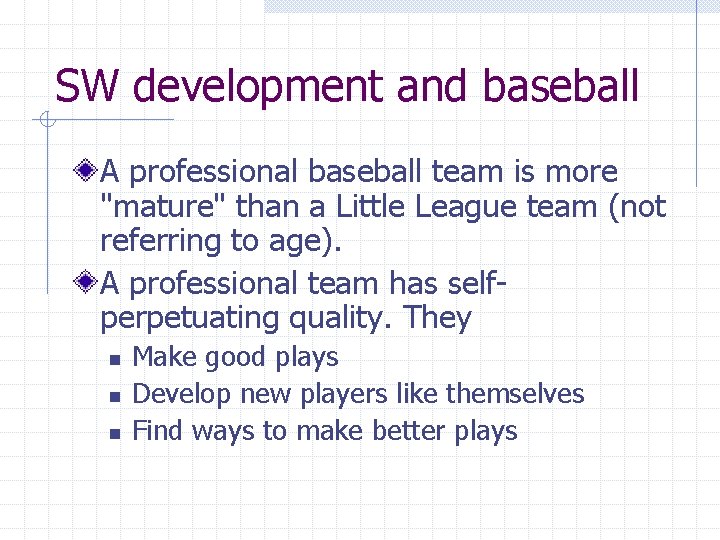 SW development and baseball A professional baseball team is more "mature" than a Little