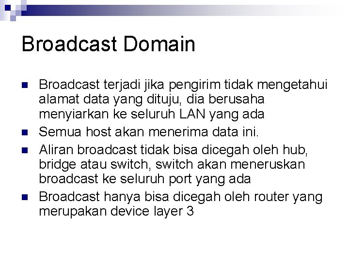 Broadcast Domain n n Broadcast terjadi jika pengirim tidak mengetahui alamat data yang dituju,