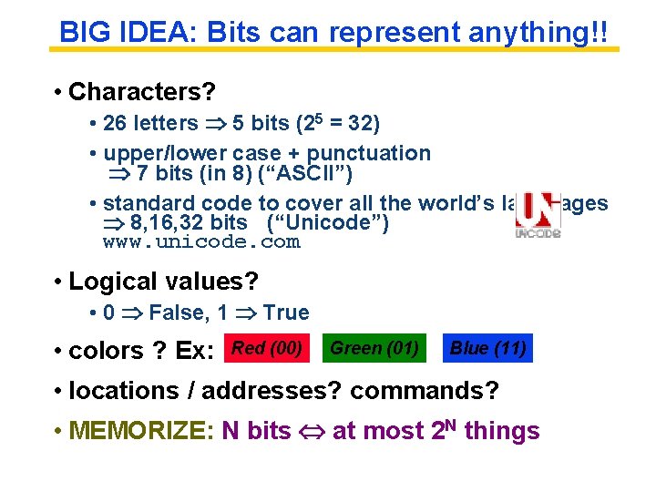 BIG IDEA: Bits can represent anything!! • Characters? • 26 letters 5 bits (25