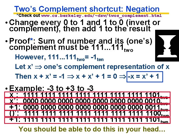 Two’s Complement shortcut: Negation *Check out www. cs. berkeley. edu/~dsw/twos_complement. html • Change every