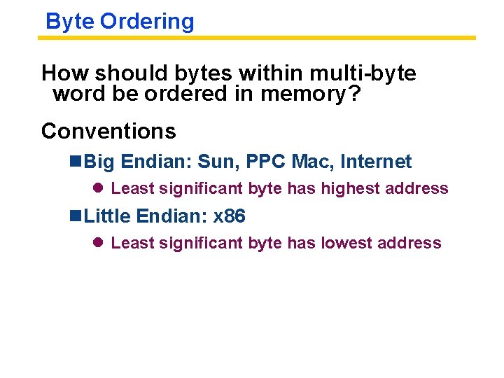 Byte Ordering How should bytes within multi-byte word be ordered in memory? Conventions n.