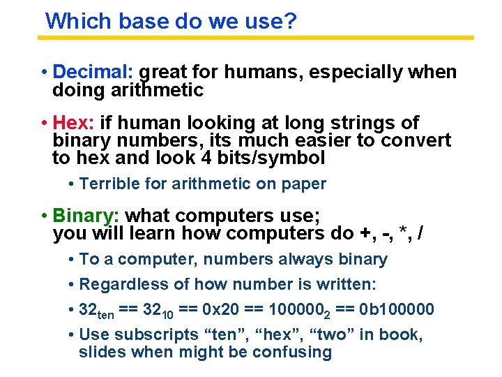 Which base do we use? • Decimal: great for humans, especially when doing arithmetic