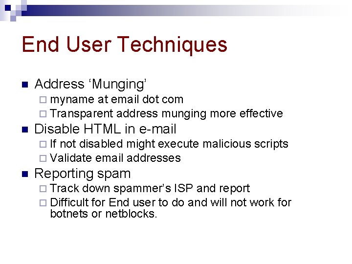 End User Techniques n Address ‘Munging’ ¨ myname at email dot com ¨ Transparent