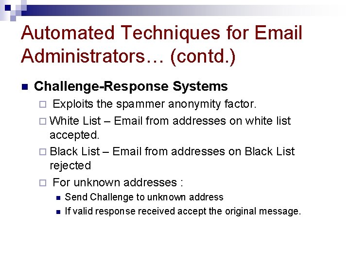 Automated Techniques for Email Administrators… (contd. ) n Challenge-Response Systems Exploits the spammer anonymity