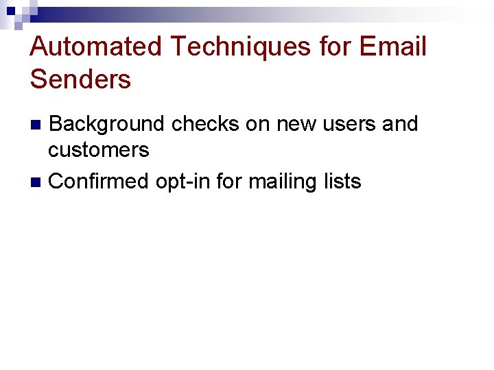 Automated Techniques for Email Senders Background checks on new users and customers n Confirmed