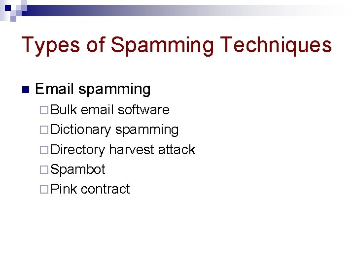 Types of Spamming Techniques n Email spamming ¨ Bulk email software ¨ Dictionary spamming