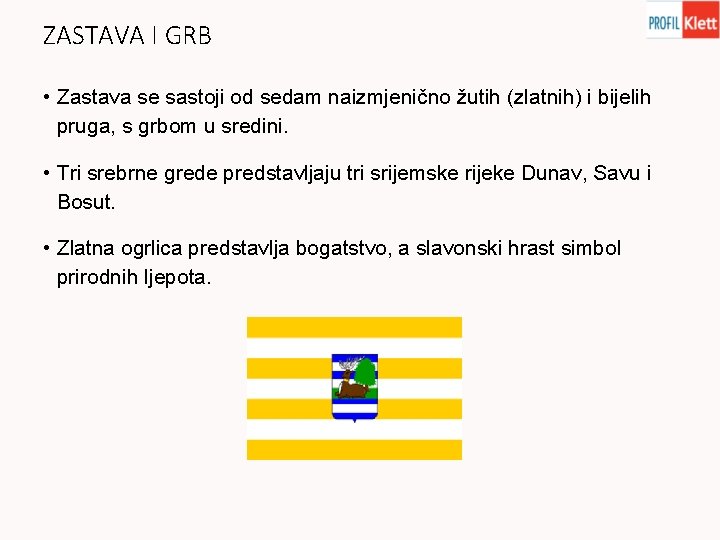 ZASTAVA I GRB • Zastava se sastoji od sedam naizmjenično žutih (zlatnih) i bijelih