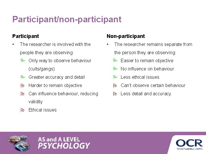 Participant/non-participant Participant Non-participant • • The researcher is involved with the The researcher remains Participant/non-participant Participant Non-participant • • The researcher is involved with the The researcher remains