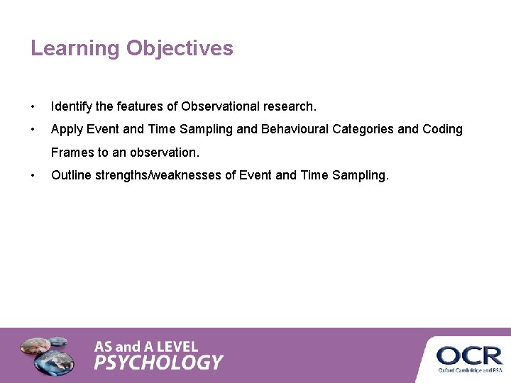 Learning Objectives • Identify the features of Observational research. • Apply Event and Time Learning Objectives • Identify the features of Observational research. • Apply Event and Time