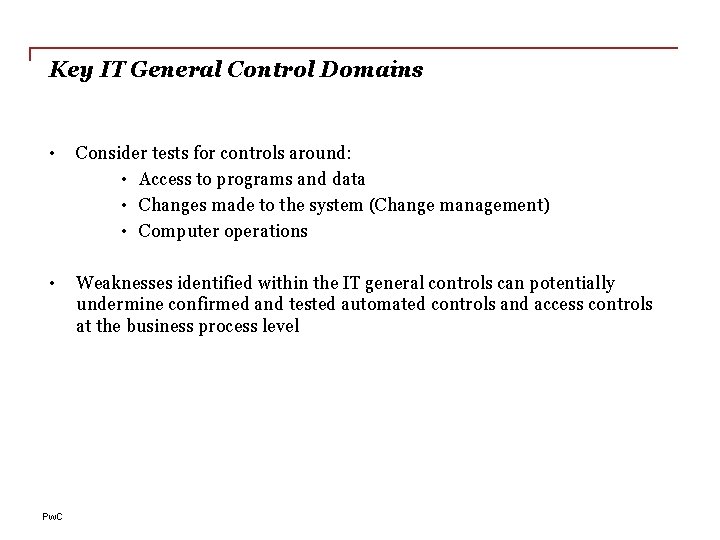Key IT General Control Domains • Consider tests for controls around: • Access to