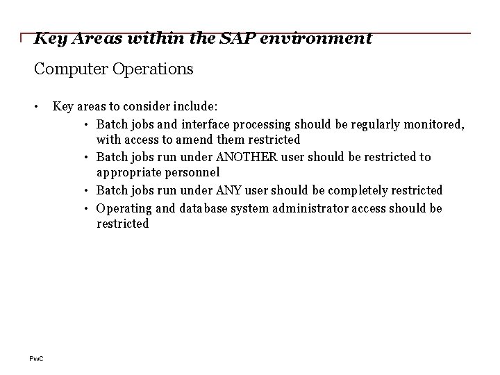 Key Areas within the SAP environment Computer Operations • Pw. C Key areas to