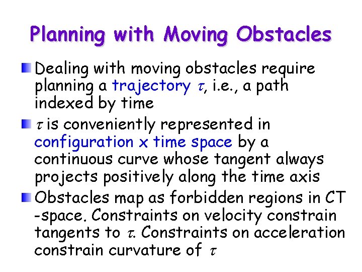 Planning with Moving Obstacles Dealing with moving obstacles require planning a trajectory t, i.