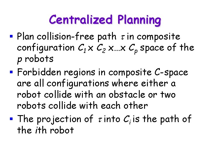 Centralized Planning § Plan collision-free path t in composite configuration C 1 x C