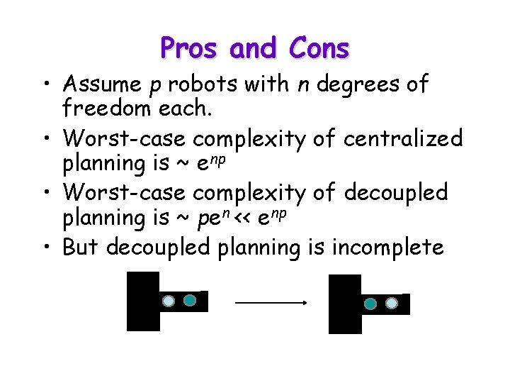 Pros and Cons • Assume p robots with n degrees of freedom each. •