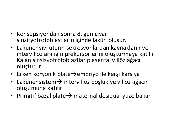  • Konsepsiyondan sonra 8. gün civarı sinsityotrofoblastların içinde lakün oluşur. • Laküner sıvı