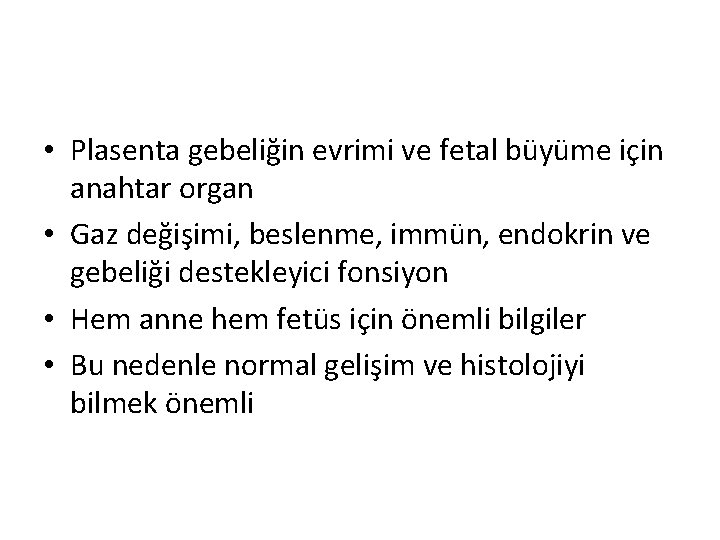  • Plasenta gebeliğin evrimi ve fetal büyüme için anahtar organ • Gaz değişimi,