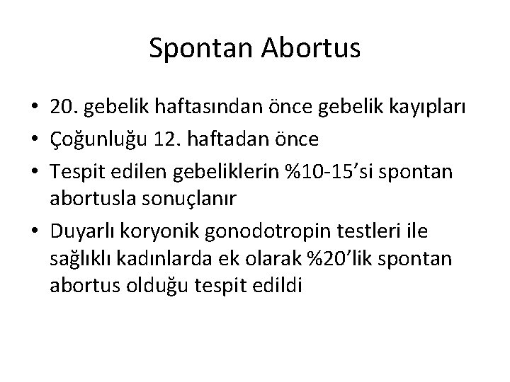 Spontan Abortus • 20. gebelik haftasından önce gebelik kayıpları • Çoğunluğu 12. haftadan önce