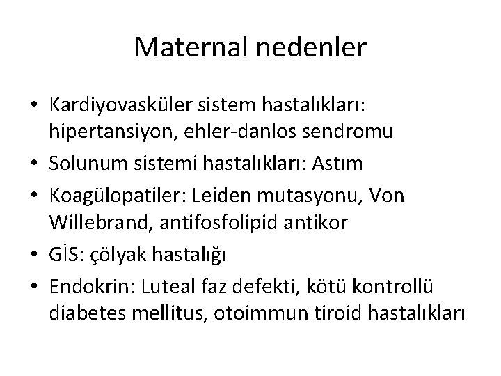 Maternal nedenler • Kardiyovasküler sistem hastalıkları: hipertansiyon, ehler-danlos sendromu • Solunum sistemi hastalıkları: Astım