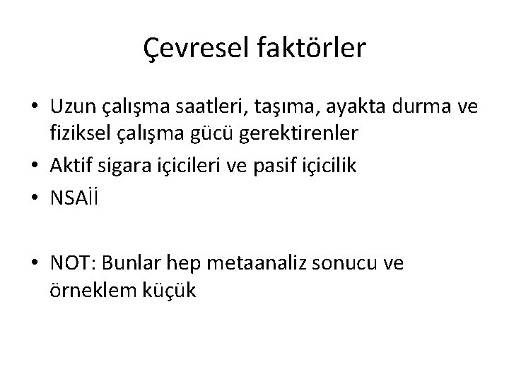 Çevresel faktörler • Uzun çalışma saatleri, taşıma, ayakta durma ve fiziksel çalışma gücü gerektirenler