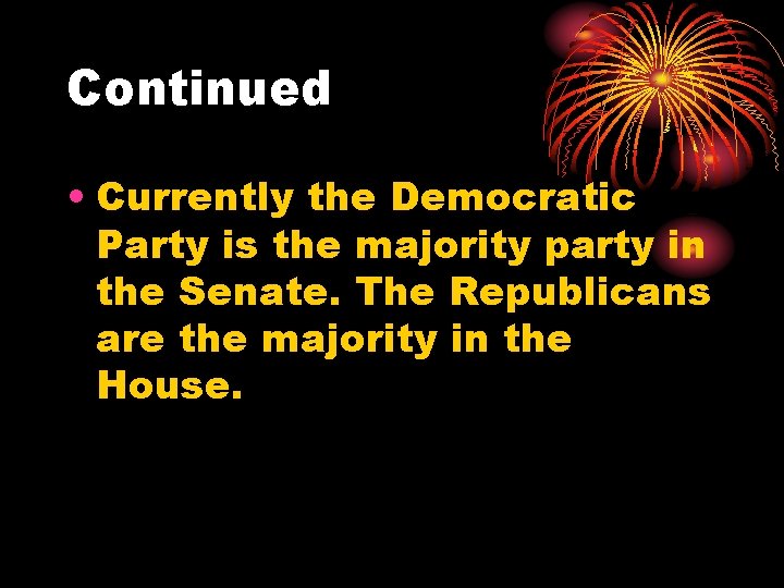 Continued • Currently the Democratic Party is the majority party in the Senate. The