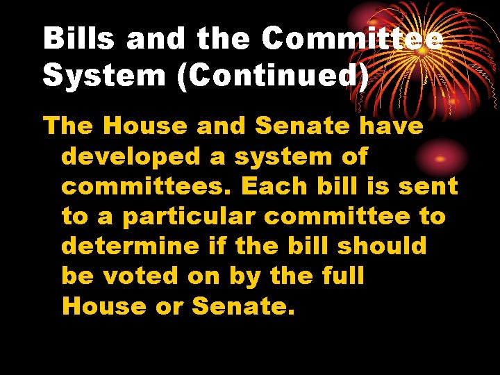 Bills and the Committee System (Continued) The House and Senate have developed a system